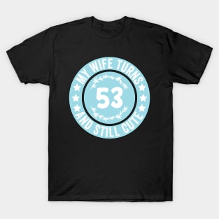 My Wife Turns 53 And Still Cute Funny birthday quote T-Shirt